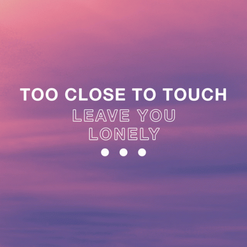Too Close To Touch : Leave You Lonely
